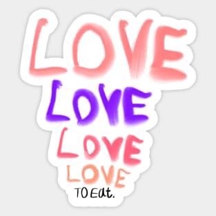 Copy of Love love love to eat (humor about the song from the beatles) Sticker